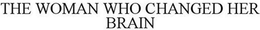 THE WOMAN WHO CHANGED HER BRAIN trademark