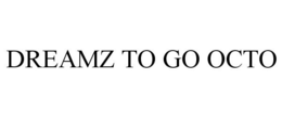 DREAMZ TO GO OCTO trademark