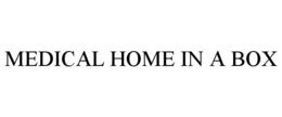 MEDICAL HOME IN A BOX trademark