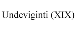 UNDEVIGINTI (XIX) trademark