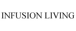 INFUSION LIVING trademark