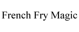FRENCH FRY MAGIC trademark