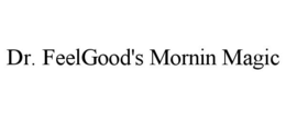 DR. FEELGOOD'S MORNIN MAGIC trademark