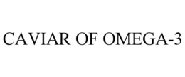CAVIAR OF OMEGA-3 trademark