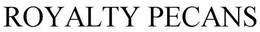 ROYALTY PECANS trademark