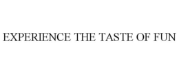 EXPERIENCE THE TASTE OF FUN trademark