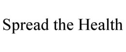 SPREAD THE HEALTH trademark
