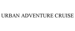 URBAN ADVENTURE CRUISE trademark