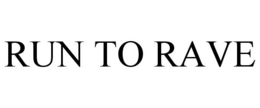 RUN TO RAVE trademark