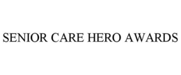 SENIOR CARE HERO AWARDS trademark
