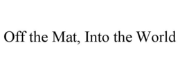 OFF THE MAT, INTO THE WORLD trademark
