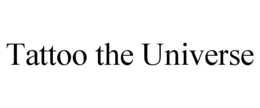 TATTOO THE UNIVERSE trademark