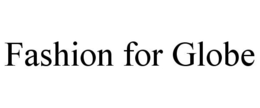 FASHION FOR GLOBE trademark