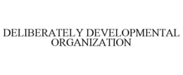 DELIBERATELY DEVELOPMENTAL ORGANIZATION trademark