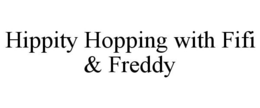 HIPPITY HOPPING WITH FIFI & FREDDY trademark