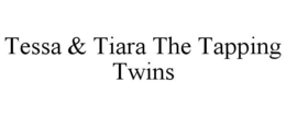TESSA & TIARA THE TAPPING TWINS trademark