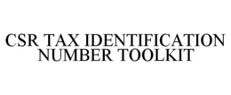 CSR TAX IDENTIFICATION NUMBER TOOLKIT trademark