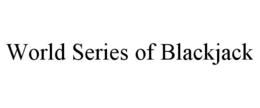 WORLD SERIES OF BLACKJACK trademark