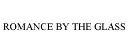 ROMANCE BY THE GLASS trademark