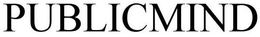 PUBLICMIND trademark