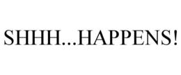 SHHH...HAPPENS! trademark