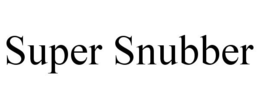 SUPER SNUBBER trademark