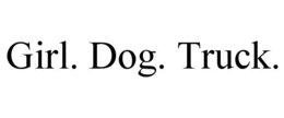 GIRL. DOG. TRUCK. trademark