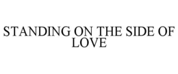 STANDING ON THE SIDE OF LOVE trademark