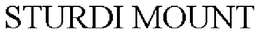 STURDI MOUNT trademark
