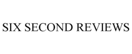 SIX SECOND REVIEWS trademark