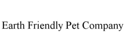 EARTH FRIENDLY PET COMPANY trademark