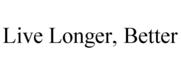 LIVE LONGER, BETTER trademark