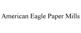 AMERICAN EAGLE PAPER MILLS trademark