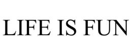 LIFE IS FUN trademark