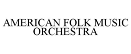 AMERICAN FOLK MUSIC ORCHESTRA trademark