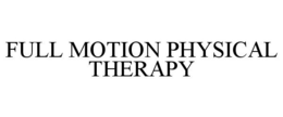 FULL MOTION PHYSICAL THERAPY trademark