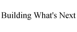 BUILDING WHAT'S NEXT trademark