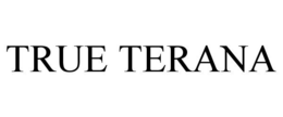 TRUE TERANA trademark