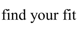 FIND YOUR FIT trademark