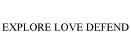 EXPLORE LOVE DEFEND trademark