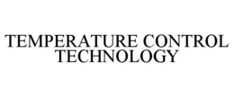 TEMPERATURE CONTROL TECHNOLOGY trademark