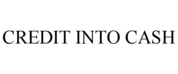 CREDIT INTO CASH trademark