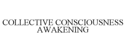 COLLECTIVE CONSCIOUSNESS AWAKENING trademark