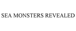 SEA MONSTERS REVEALED trademark