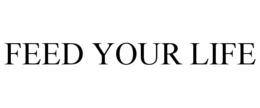 FEED YOUR LIFE trademark