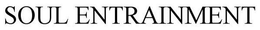 SOUL ENTRAINMENT trademark