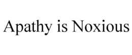 APATHY IS NOXIOUS trademark