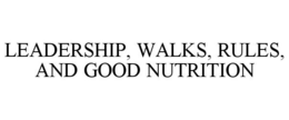 LEADERSHIP, WALKS, RULES, AND GOOD NUTRITION trademark