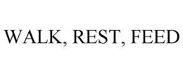 WALK, REST, FEED trademark
