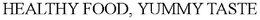 HEALTHY FOOD, YUMMY TASTE trademark